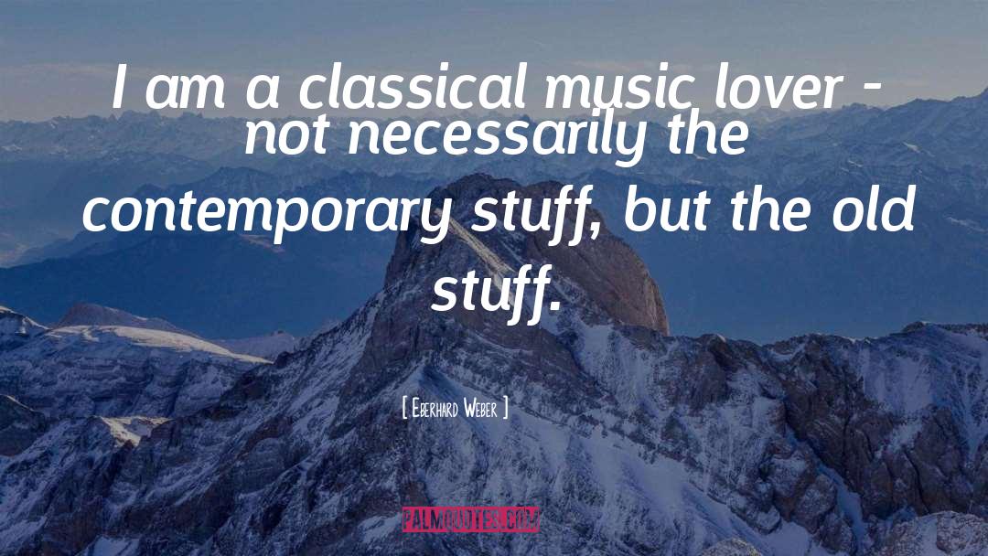 Classic Music quotes by Eberhard Weber