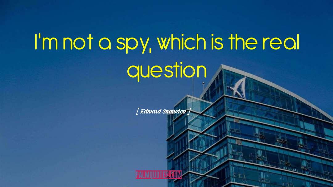 Classic Spy quotes by Edward Snowden
