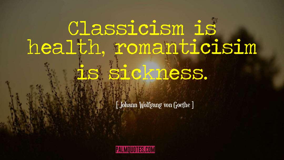 Classicism quotes by Johann Wolfgang Von Goethe