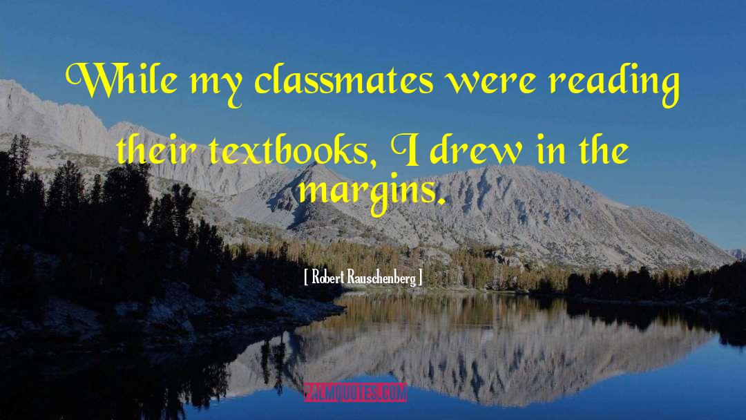 Classmates quotes by Robert Rauschenberg