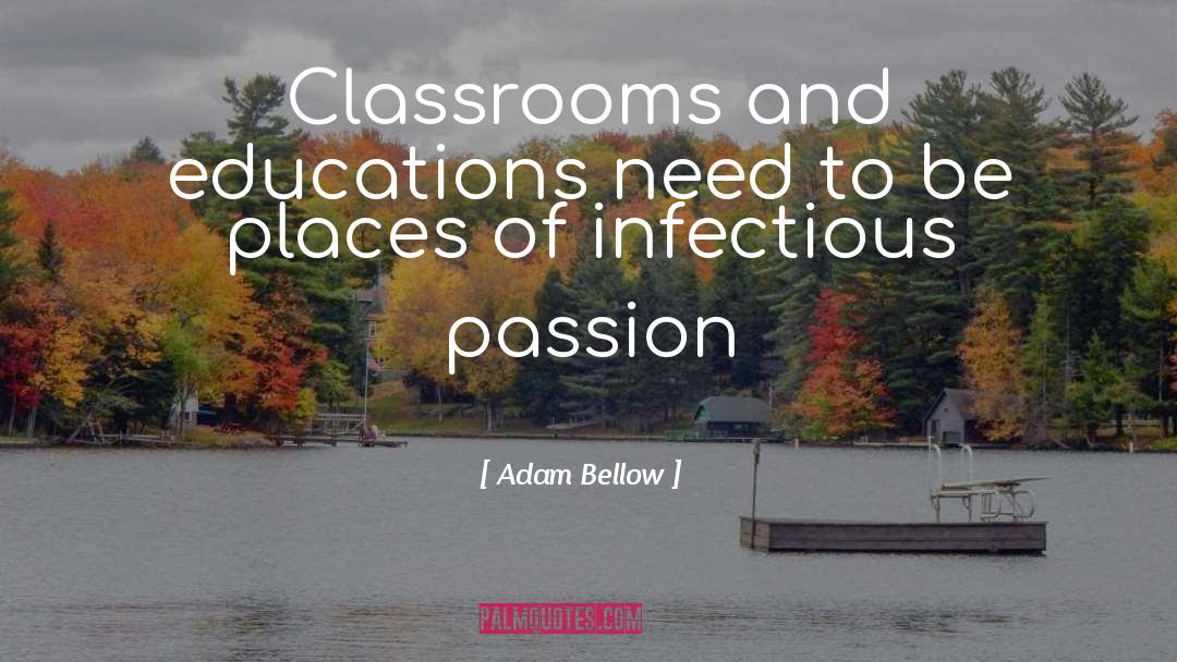 Classrooms quotes by Adam Bellow