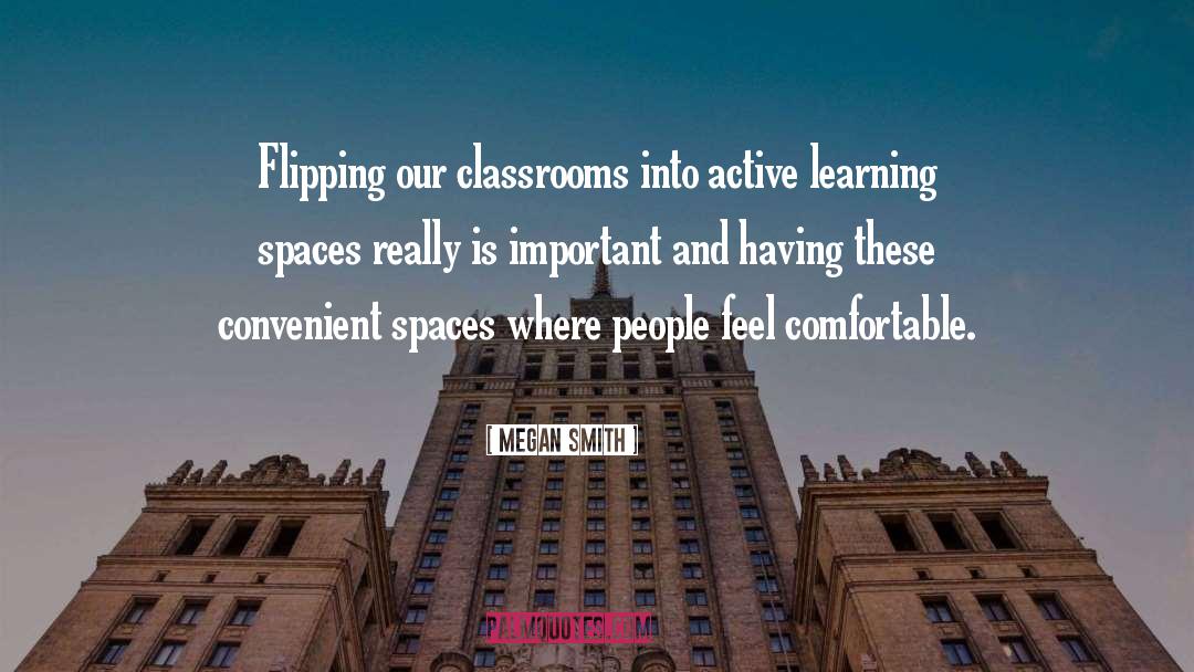 Classrooms quotes by Megan Smith