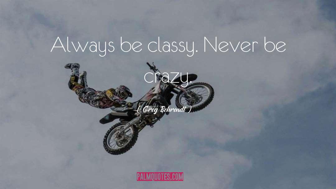 Classy Mens quotes by Greg Behrendt