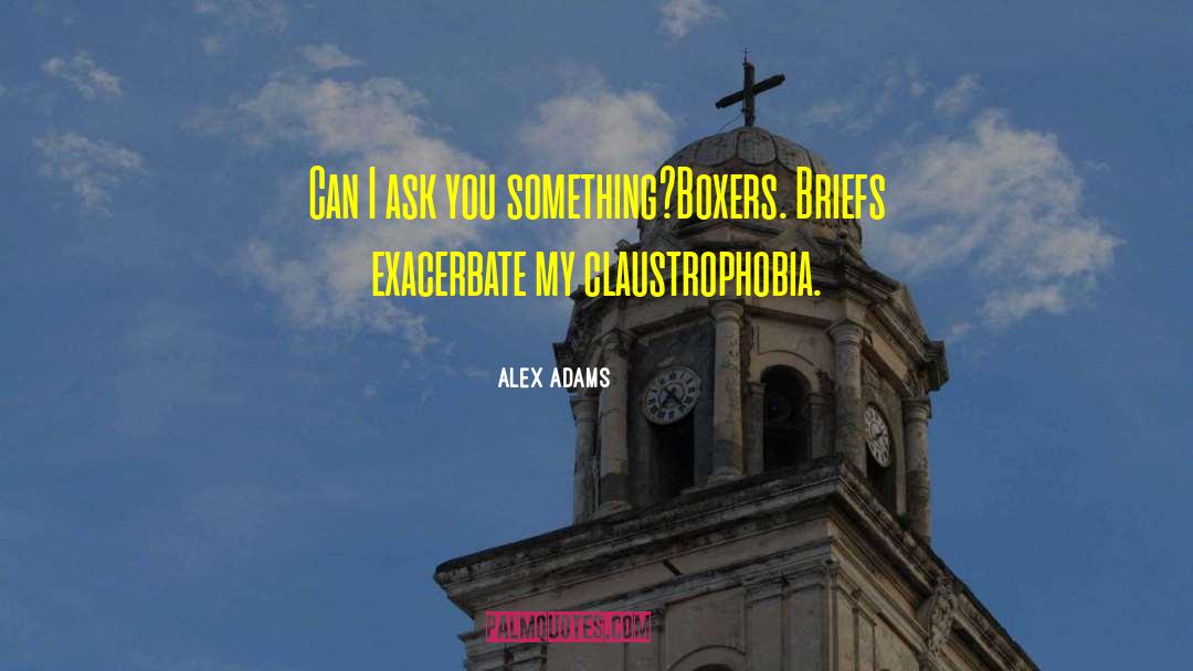 Claustrophobia quotes by Alex Adams