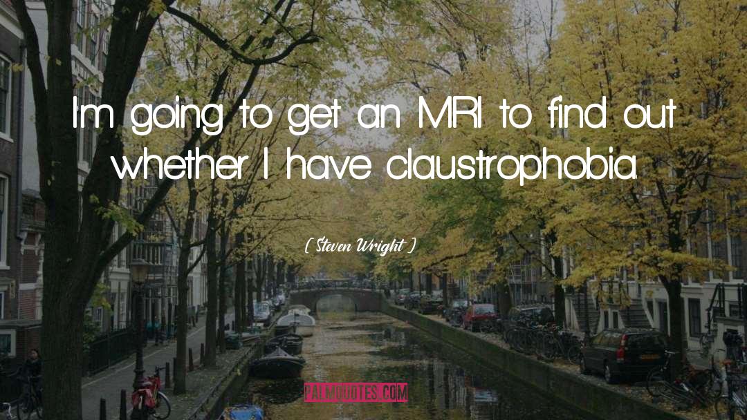 Claustrophobia quotes by Steven Wright