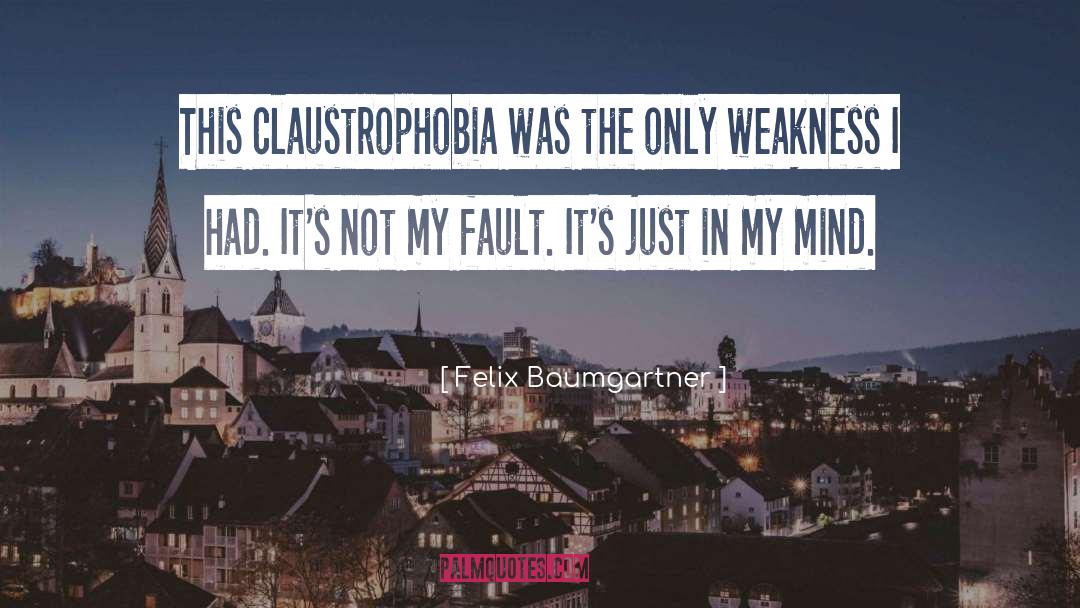 Claustrophobia quotes by Felix Baumgartner