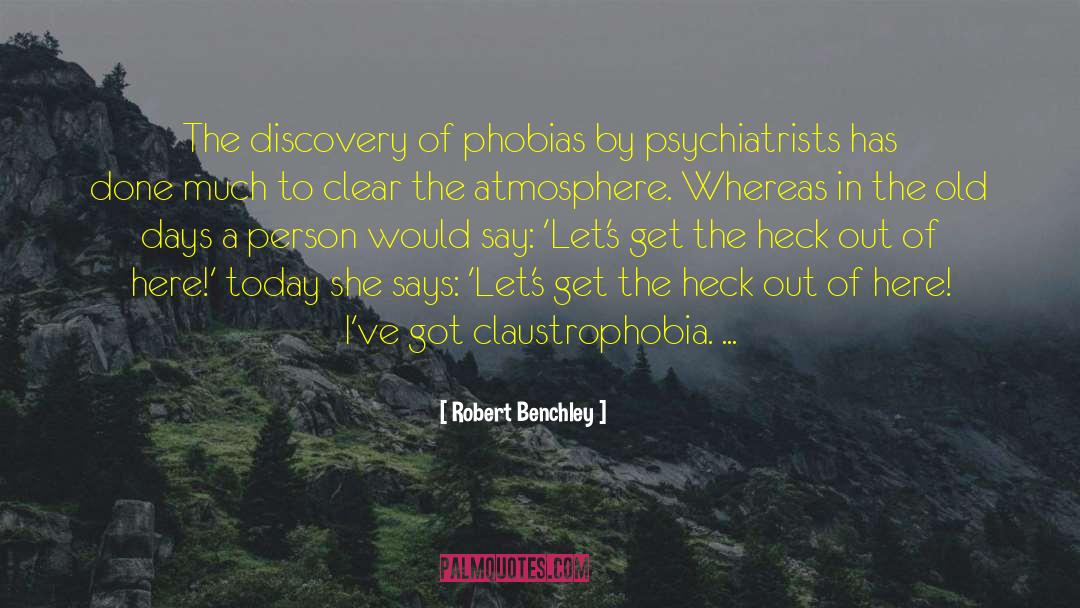 Claustrophobia quotes by Robert Benchley
