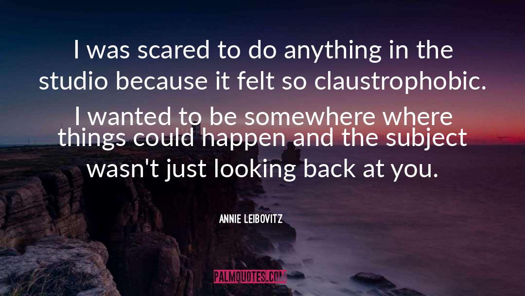 Claustrophobic quotes by Annie Leibovitz