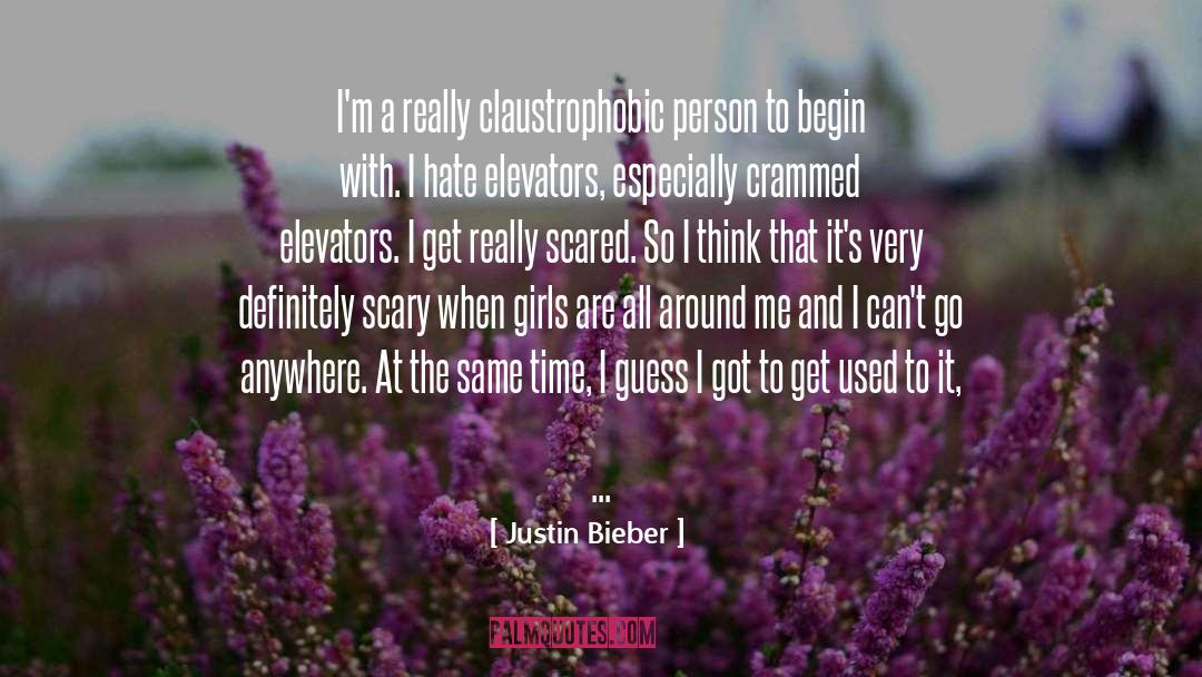 Claustrophobic quotes by Justin Bieber