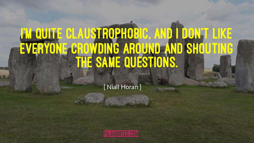 Claustrophobic quotes by Niall Horan