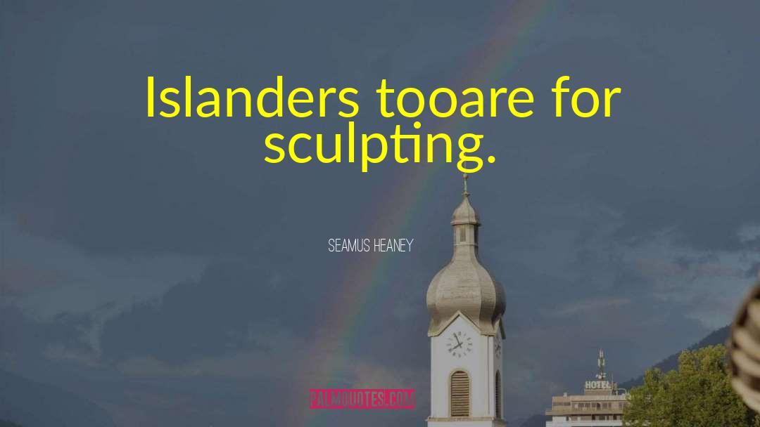 Clayette Sculpting quotes by Seamus Heaney