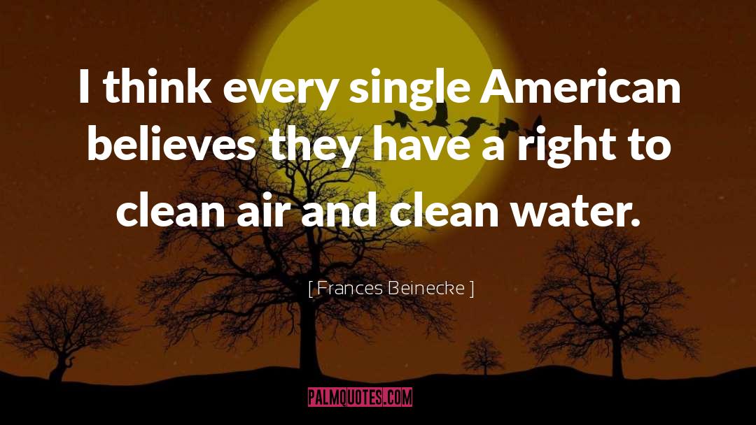 Clean Air And Water quotes by Frances Beinecke