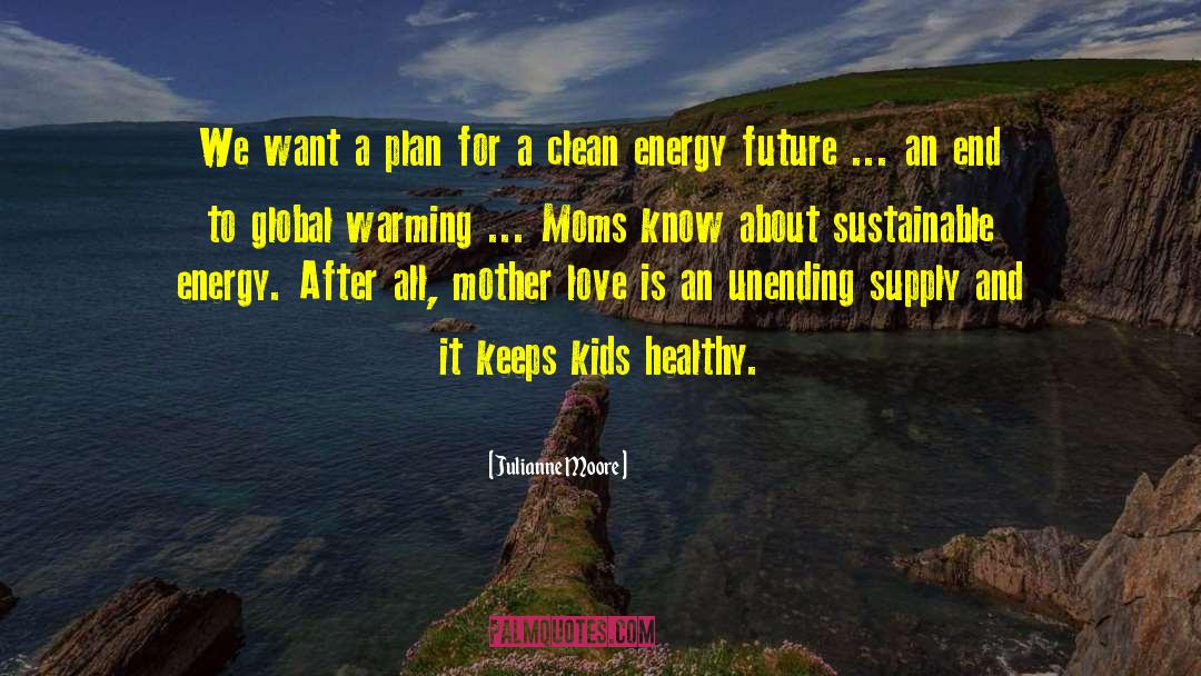 Clean Energy quotes by Julianne Moore