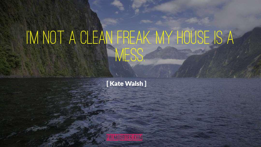 Clean Freak quotes by Kate Walsh
