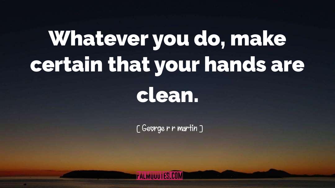 Clean Hands quotes by George R R Martin