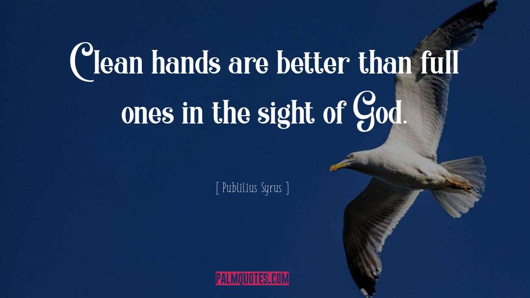 Clean Hands quotes by Publilius Syrus