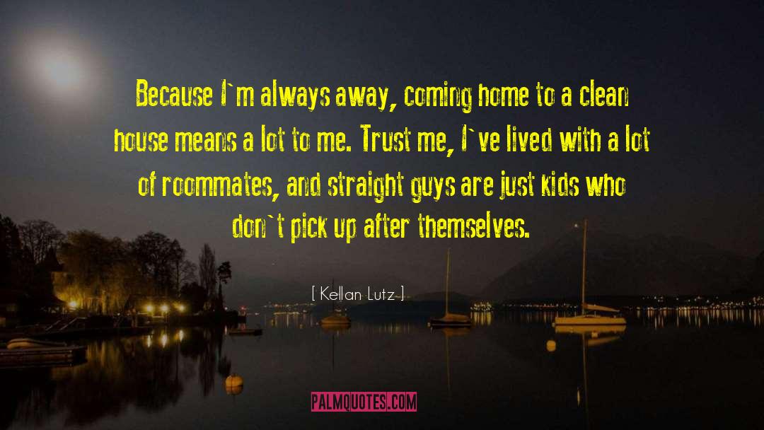 Clean House quotes by Kellan Lutz