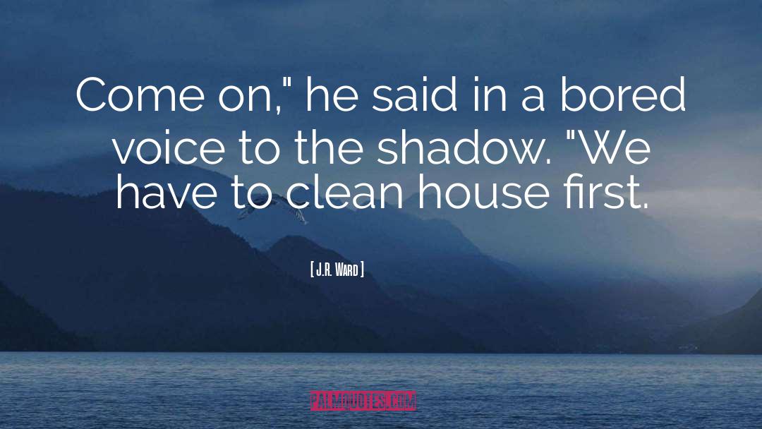 Clean House quotes by J.R. Ward