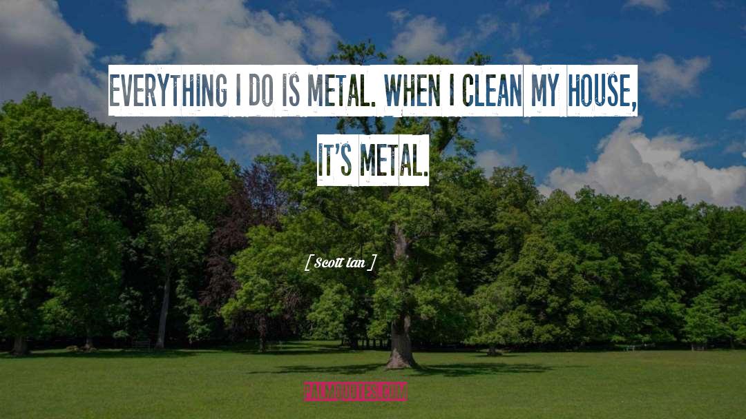 Clean My House quotes by Scott Ian