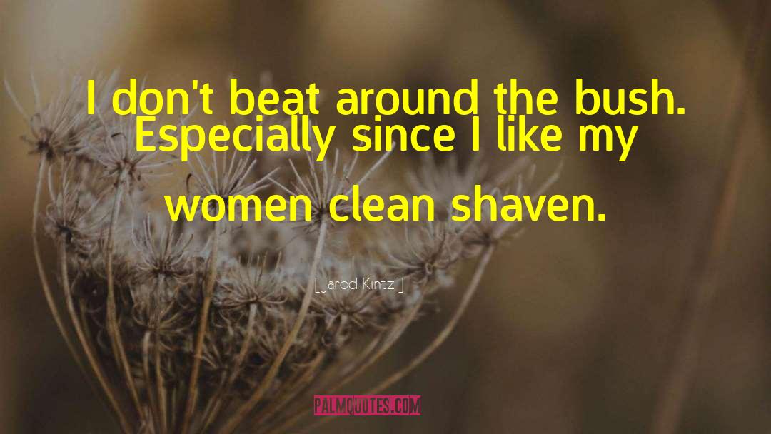 Clean Shaven quotes by Jarod Kintz