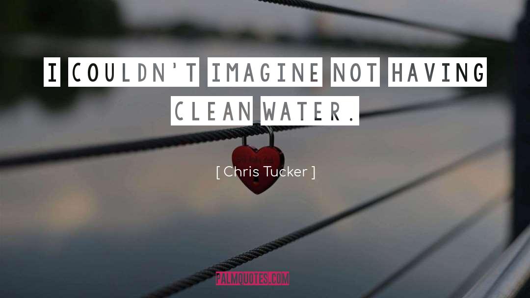 Clean Water quotes by Chris Tucker
