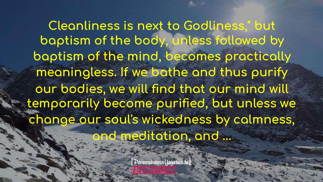 Cleanliness Is Next To Godliness quotes by Paramahansa Yogananda