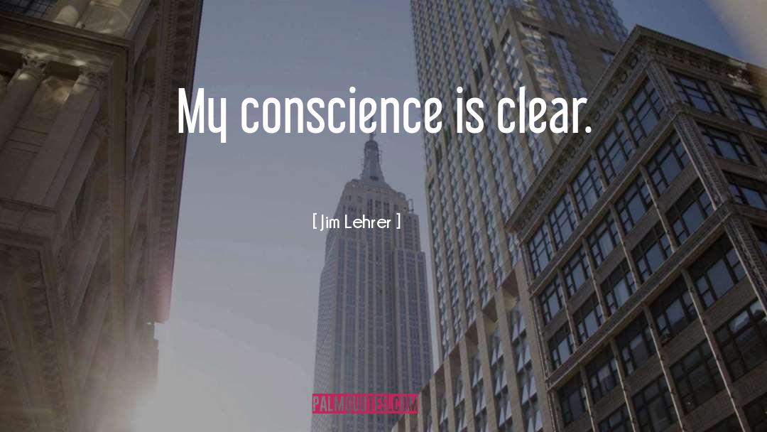 Clear Conscience quotes by Jim Lehrer