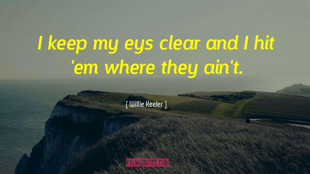 Clear Eyes quotes by Willie Keeler