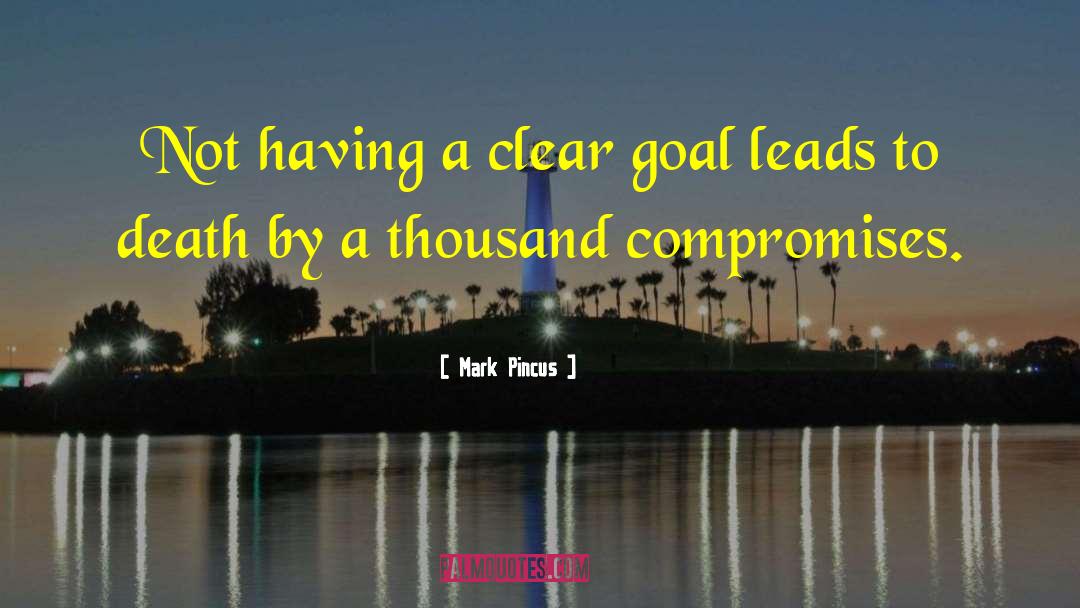 Clear Goals quotes by Mark Pincus