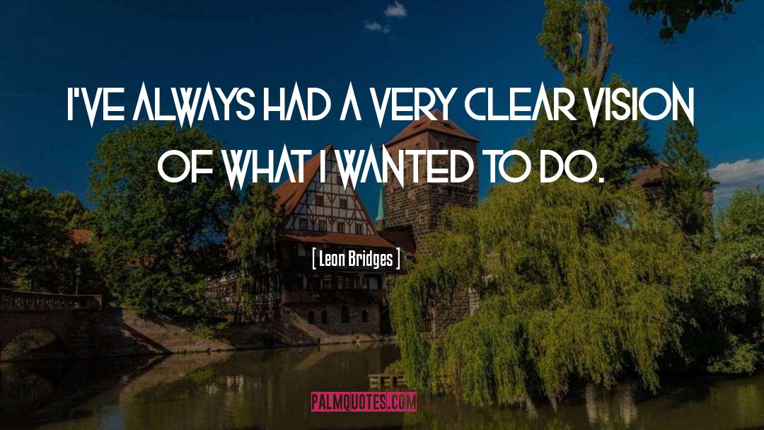 Clear Vision quotes by Leon Bridges