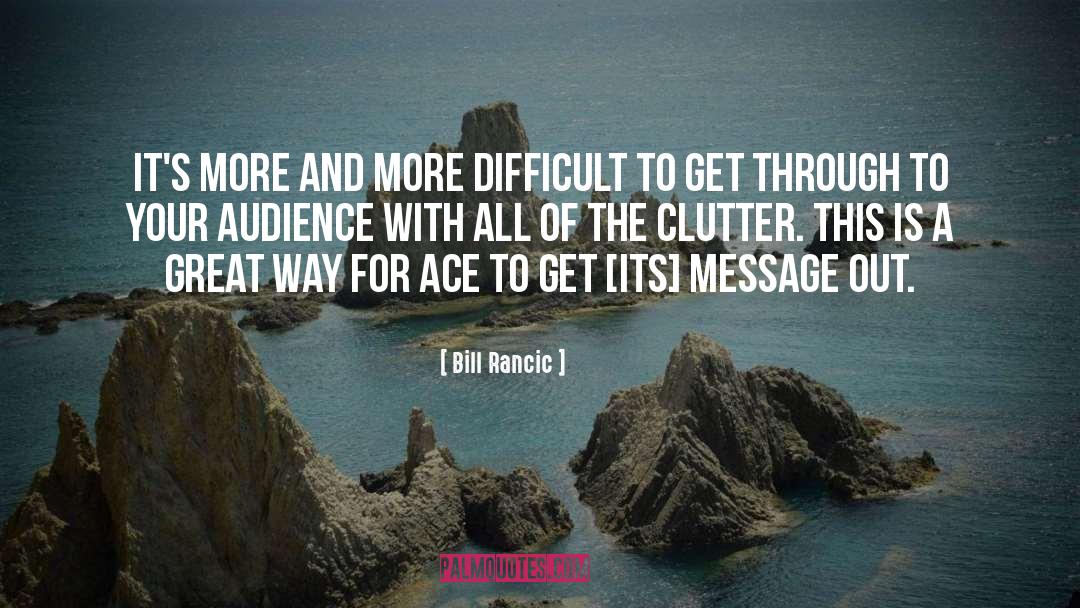 Clearing The Clutter quotes by Bill Rancic