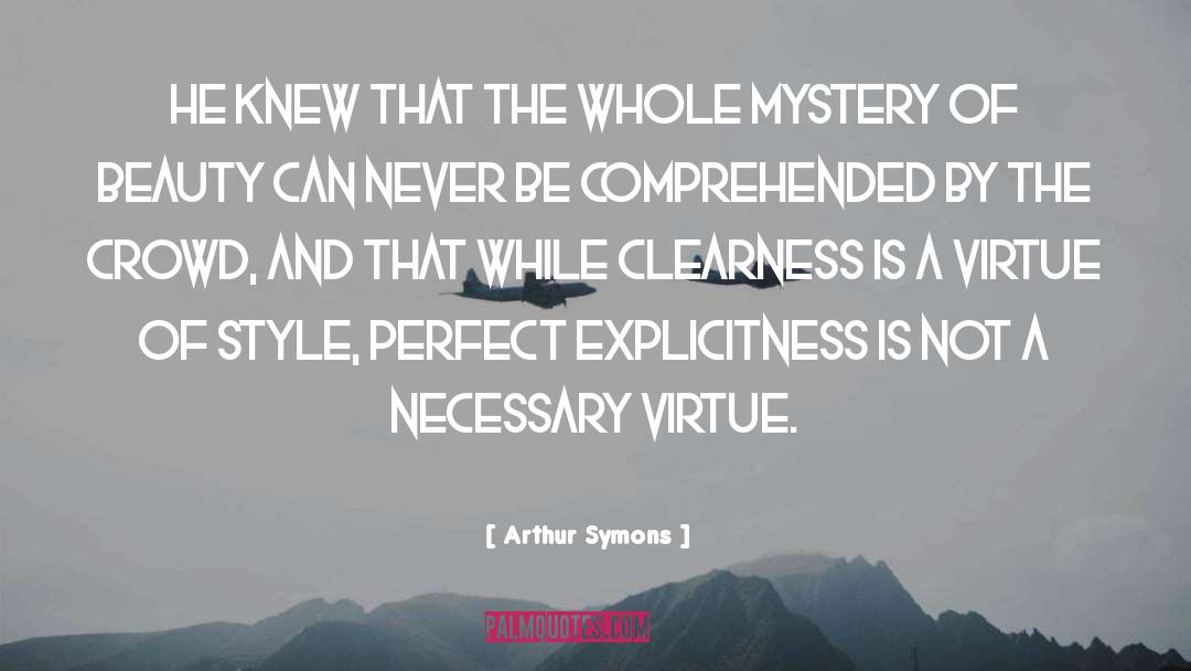 Clearness quotes by Arthur Symons