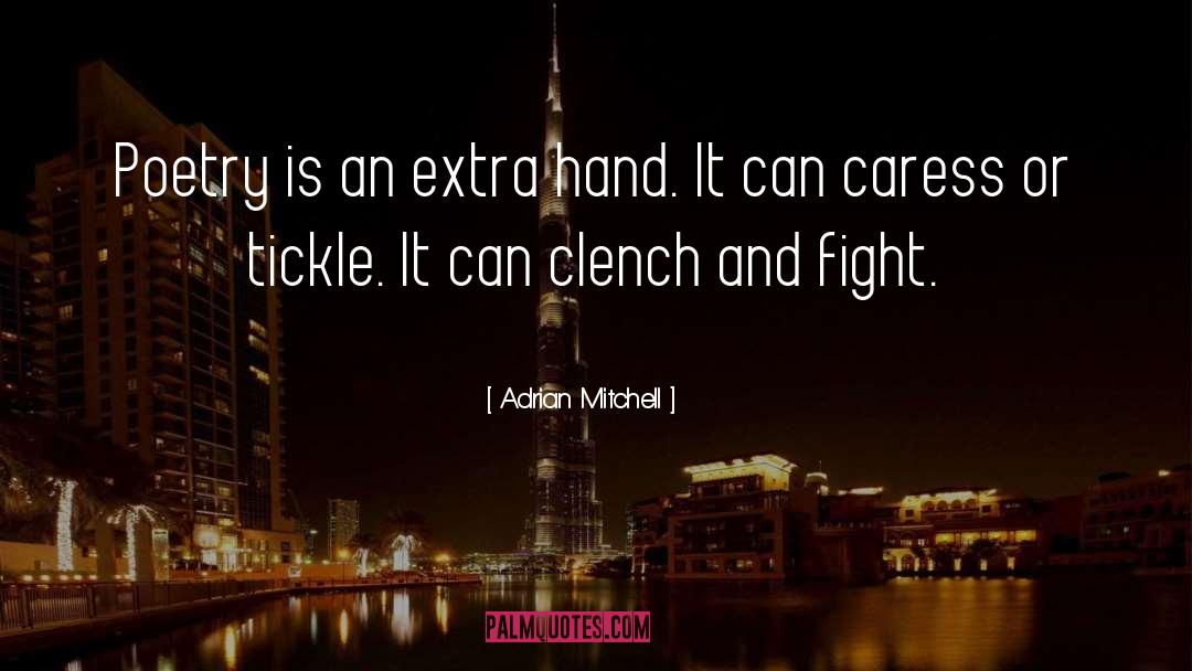 Clench quotes by Adrian Mitchell