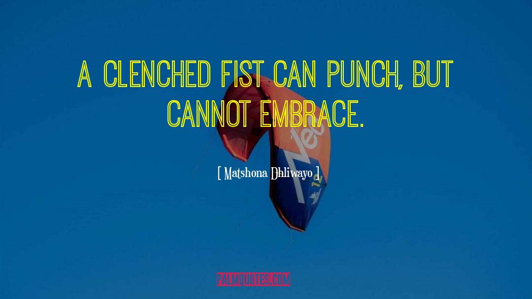 Clenched Fist quotes by Matshona Dhliwayo
