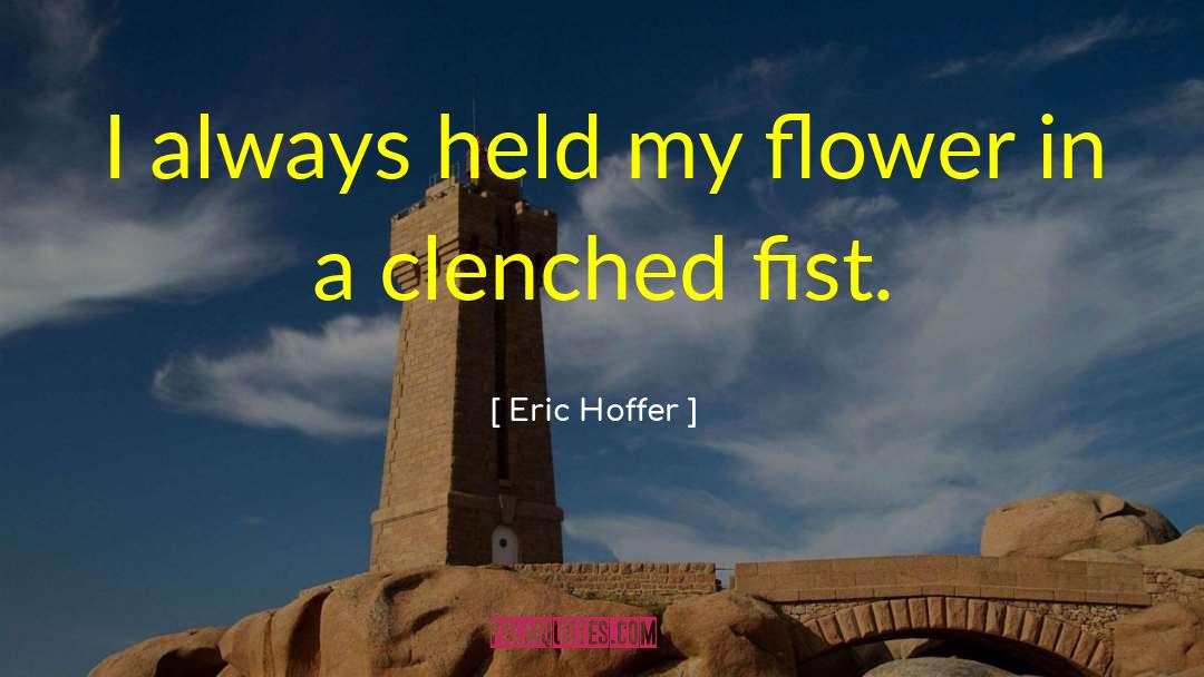 Clenched Fist quotes by Eric Hoffer