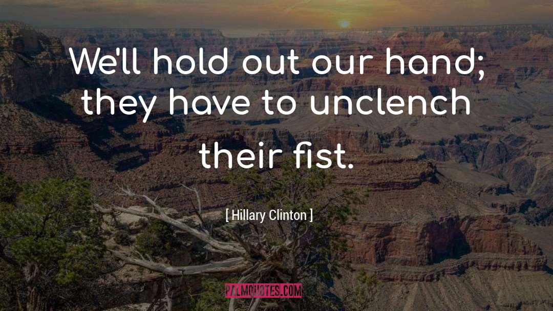 Clenched Fist quotes by Hillary Clinton