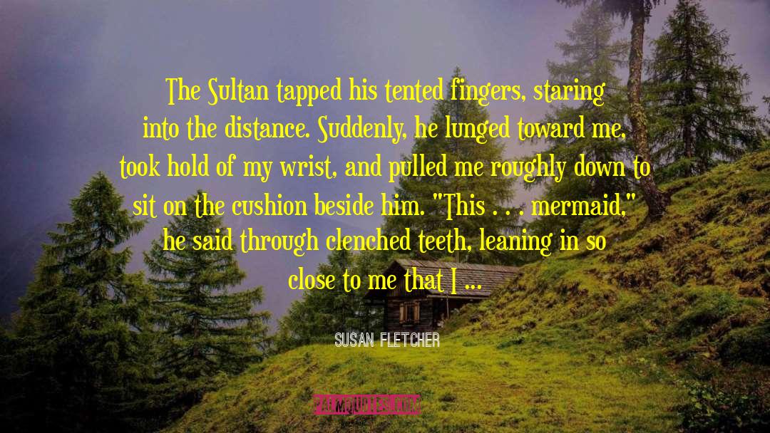 Clenched Teeth quotes by Susan Fletcher