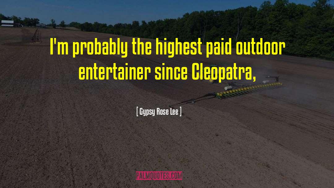 Cleopatra Igt quotes by Gypsy Rose Lee