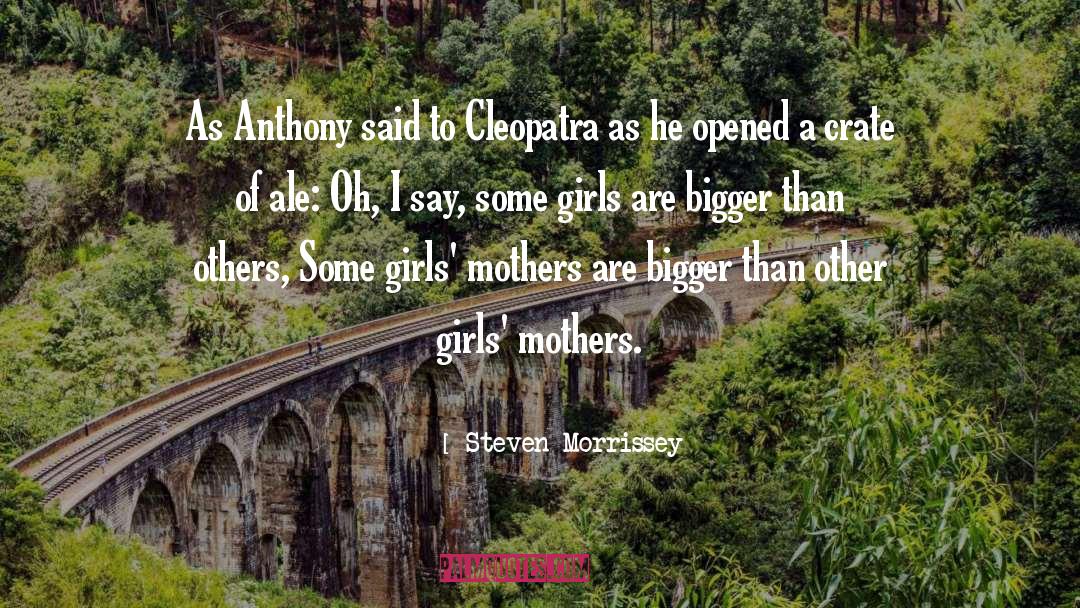 Cleopatra quotes by Steven Morrissey