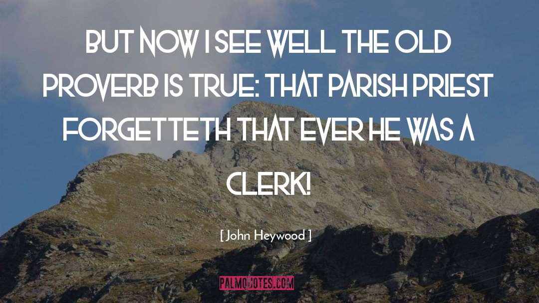 Clerk quotes by John Heywood