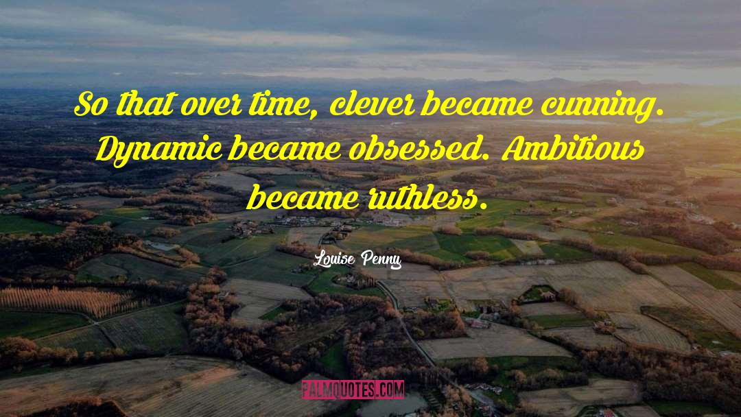 Clever Approaches quotes by Louise Penny