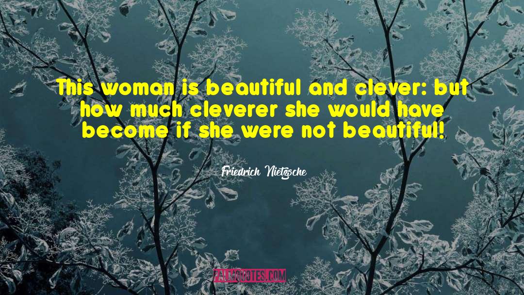 Clever Woman quotes by Friedrich Nietzsche
