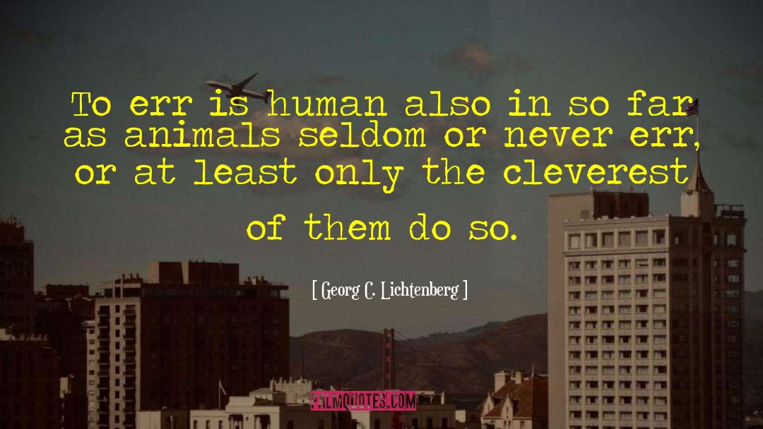 Cleverest quotes by Georg C. Lichtenberg