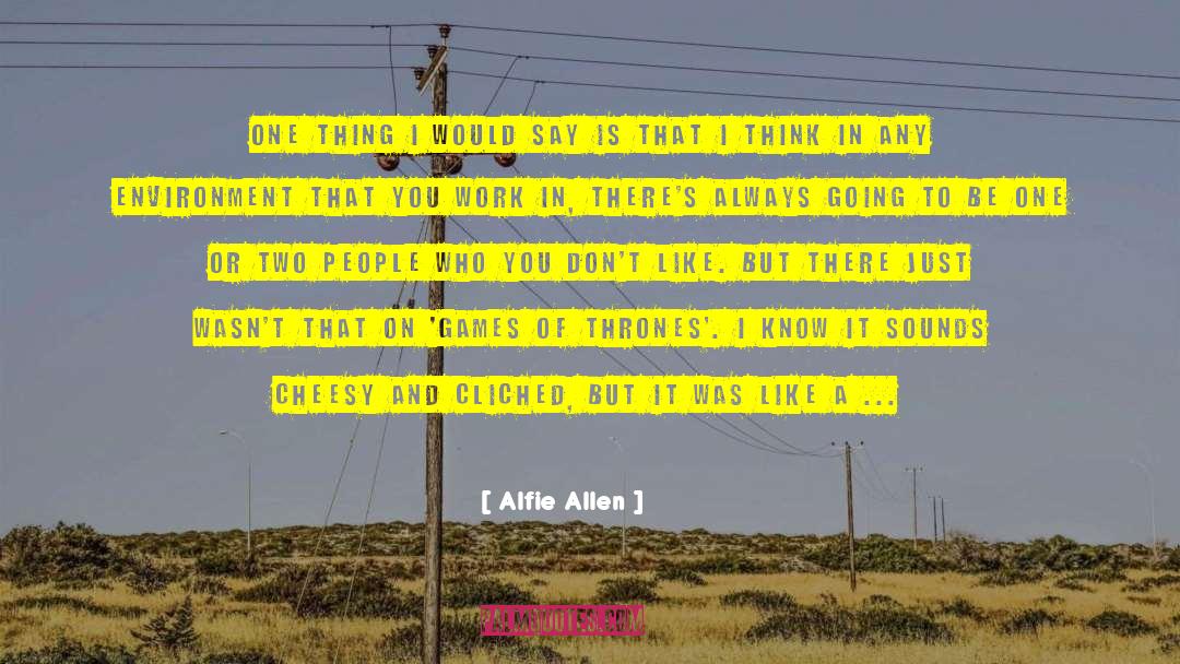 Cliched quotes by Alfie Allen