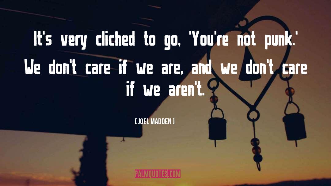 Cliched quotes by Joel Madden