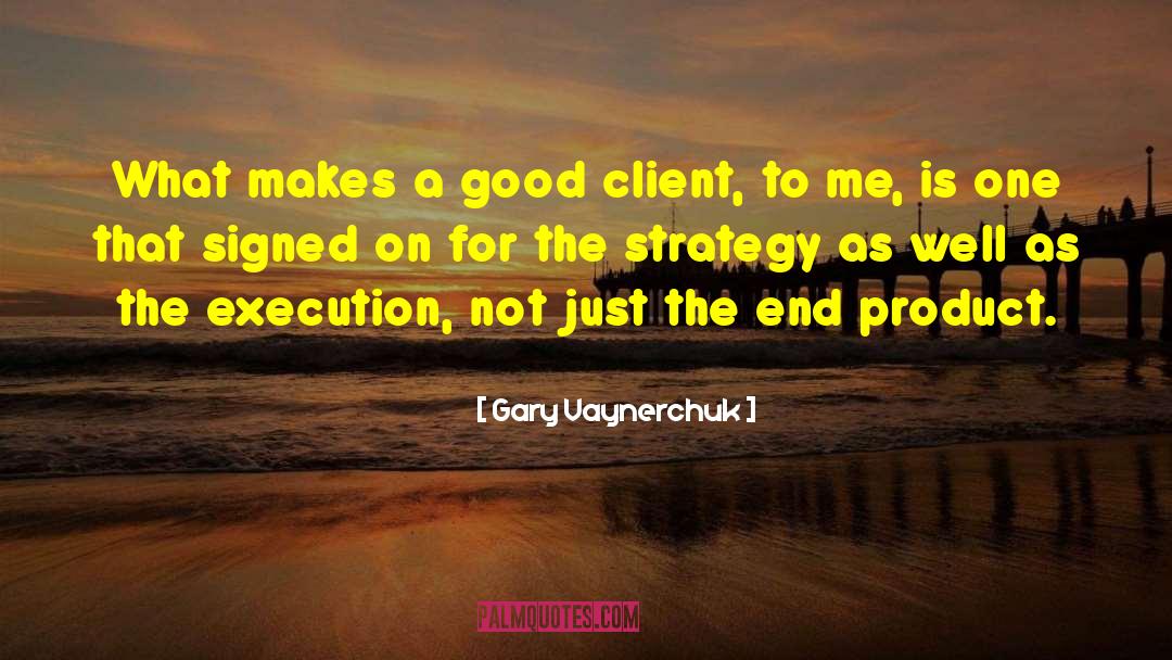 Client quotes by Gary Vaynerchuk