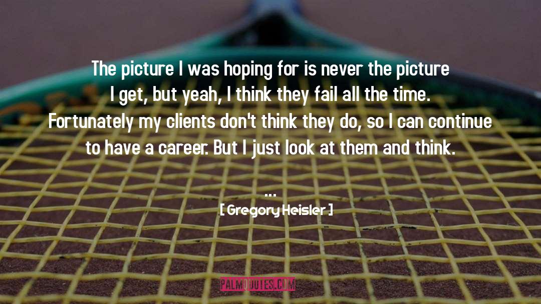 Clients quotes by Gregory Heisler