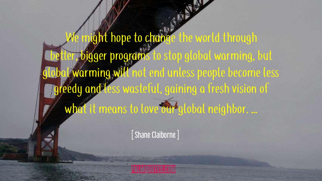 Climate Change And Global Warming quotes by Shane Claiborne