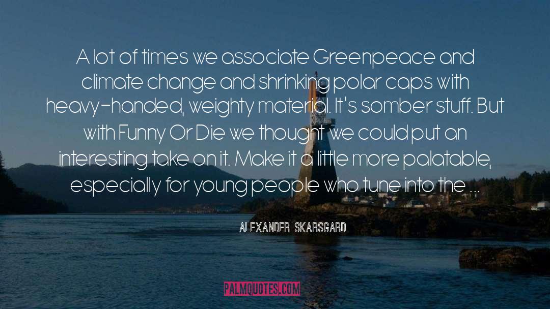 Climate Change quotes by Alexander Skarsgard