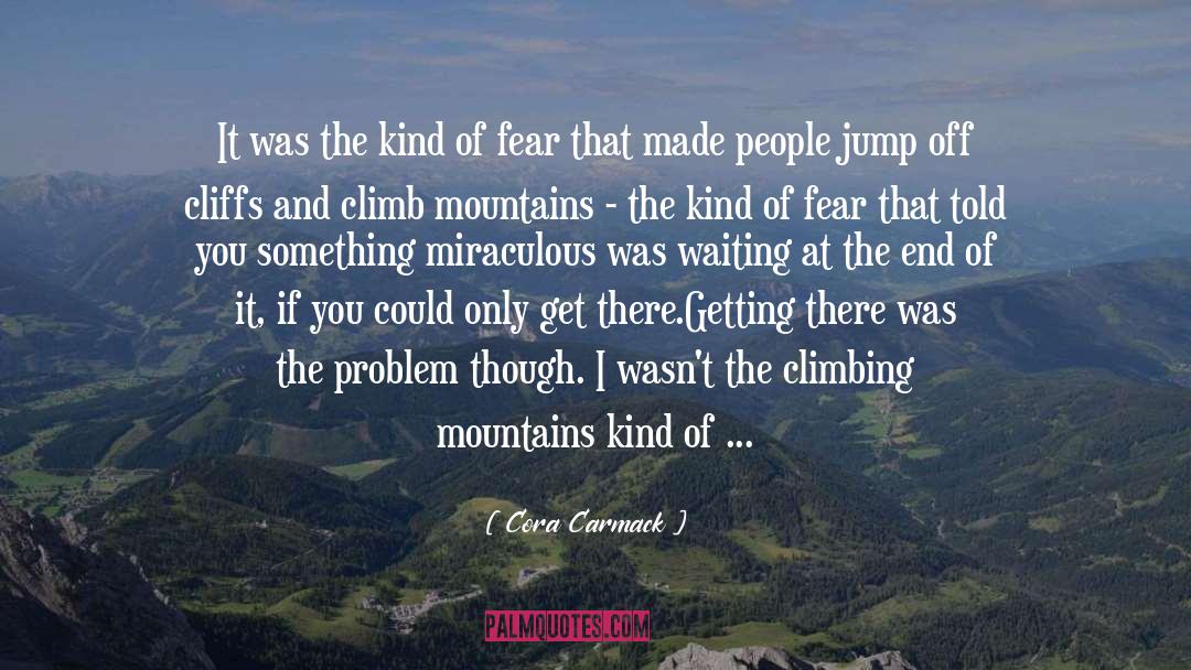 Climb Mountains quotes by Cora Carmack